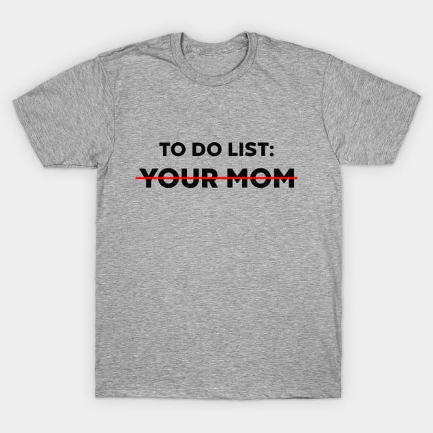 To Do List Your Mom Funny T-Shirt by vycenlo